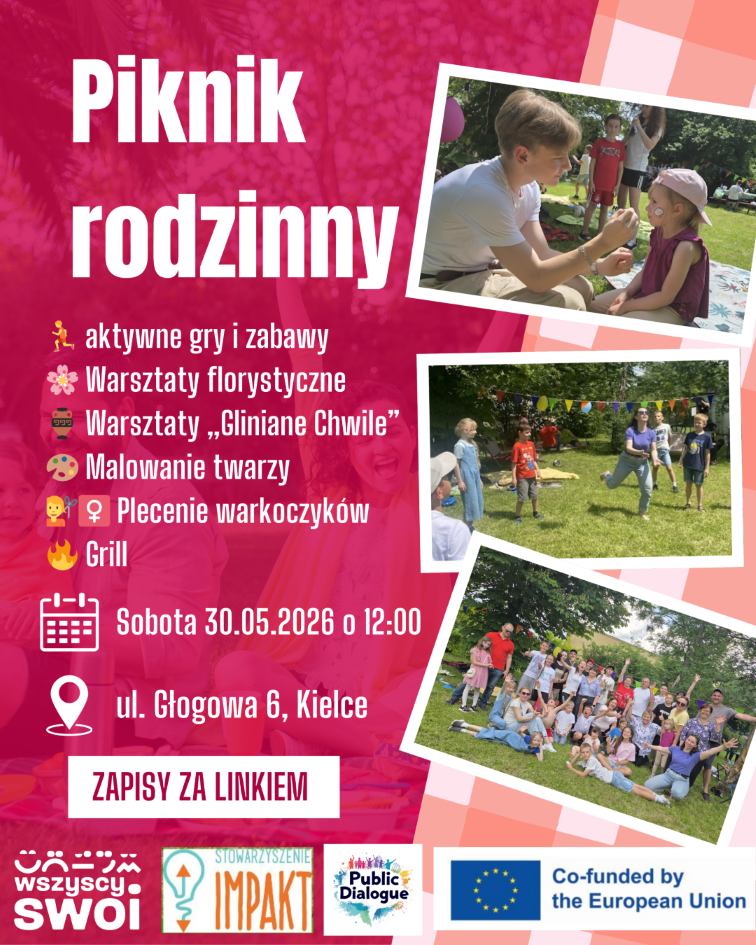 Plakat zapraszający na „Piknik rodzinny”, który odbędzie się w sobotę 30.05.2026 roku o godzinie 12:00 przy ulicy Głogowej 6 w Kielcach. W programie wymieniono atrakcje: aktywne gry i zabawy, warsztaty florystyczne, warsztaty „Gliniane Chwile”, malowanie twarzy, plecenie warkoczyków oraz grill. Grafika zawiera trzy zdjęcia przedstawiające uczestników bawiących się na świeżym powietrzu oraz informację „Zapisy za linkiem”. Na dole umieszczone są logotypy organizatorów i partnerów: Wszyscy Swoi, Stowarzyszenie Impakt, Public Dialogue oraz flaga i oznaczenie Unii Europejskiej.